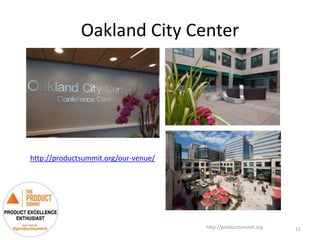 Oakland City Center
http://productsummit.org 11
http://productsummit.org/our-venue/
 