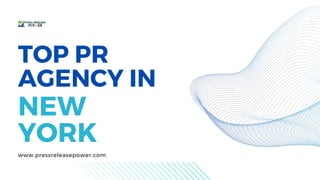 TOP PR
AGENCY IN
NEW
YORK
www.pressreleasepower.com
 