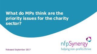 What do MPs think are the
priority issues for the charity
sector?
Released September 2017
 