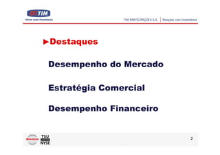 Destaques

Desempenho do Mercado

Estratégia Comercial

Desempenho Financeiro


                        2
 