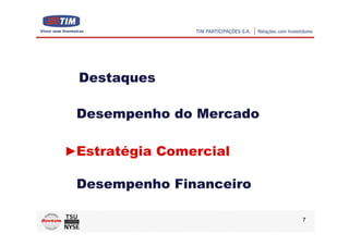 Destaques

Desempenho do Mercado

Estratégia Comercial

Desempenho Financeiro

                        7
 