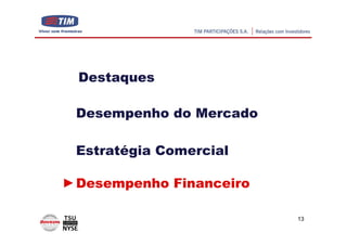 Destaques

Desempenho do Mercado

Estratégia Comercial

Desempenho Financeiro

                        13
 