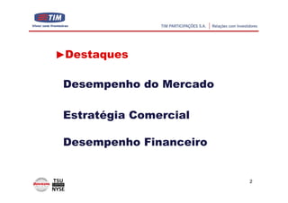 Destaques

Desempenho do Mercado

Estratégia Comercial

Desempenho Financeiro


                        2
 