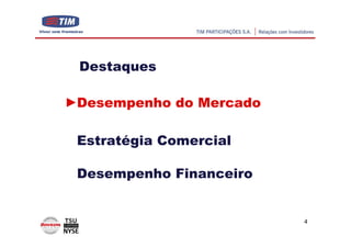 Destaques

Desempenho do Mercado

Estratégia Comercial

Desempenho Financeiro


                        4
 