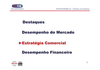Destaques

Desempenho do Mercado

Estratégia Comercial

Desempenho Financeiro

                        7
 