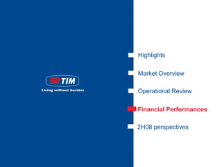 Highlights

Market Overview

Operational Review

Financial Performances

2H08 perspectives
 
