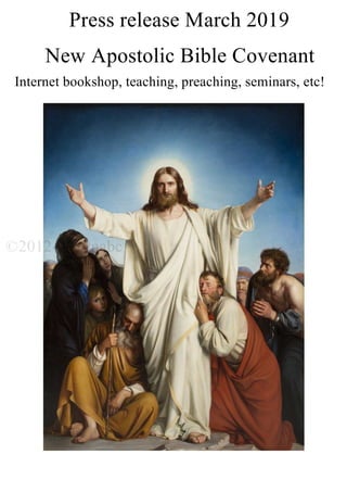 New CovenantBibleApostolic
Internet etc!seminars,preaching,teaching,bookshop,
Press 2019Marchrelease
©2012-2019nabc
 