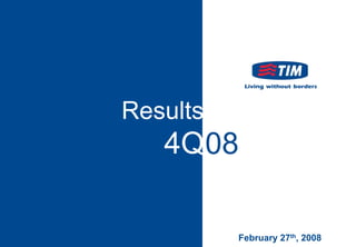 Results
   4Q08

          February 27th, 2008
 