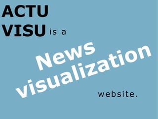 ACTU
VISU i s   a

            s
           w tion
         e
       N liza
       su a
  vi           website.
 