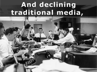 And declining
traditional media,
 