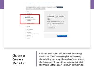 Create a new Media List or select an existing
Media List. View an existing list by hovering
then clicking the ‘magnifying ...