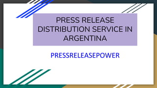 PRESS RELEASE
DISTRIBUTION SERVICE IN
ARGENTINA
PRESSRELEASEPOWER
 