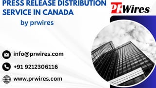 PRESS RELEASE DISTRIBUTION
SERVICE IN CANADA
by prwires
info@prwires.com
+91 9212306116
www.prwires.com
 