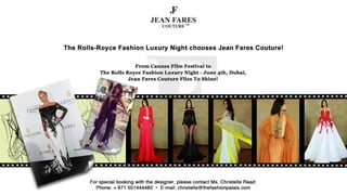 The Rolls Royce Fashion Luxury Night chooses Jean Fares Couture- June 4th, Dubai.