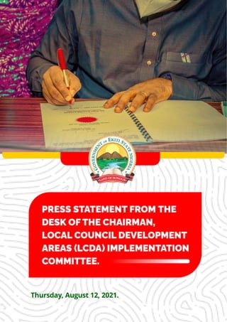 PRESS STATEMENT FROM THE
DESK OF THE CHAIRMAN,
LOCAL COUNCIL DEVELOPMENT
AREAS (LCDA) IMPLEMENTATION
COMMITTEE.
Thursday, August 12, 2021.
 