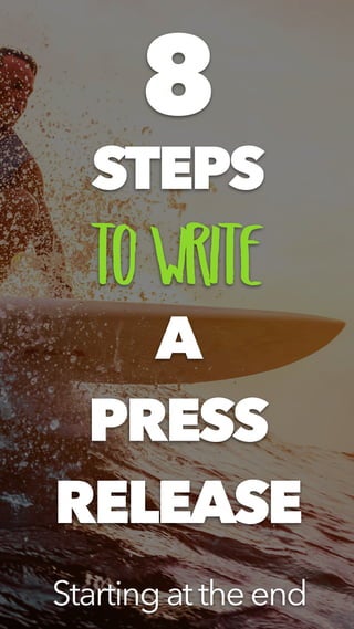 A
PRESS
RELEASE
8
STEPS
toWrite
Startingattheend
 