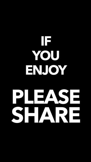 IF
YOU
ENJOY
PLEASE
SHARE
 