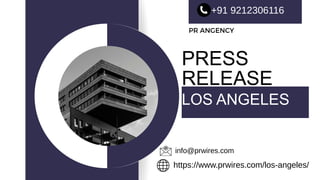 PR ANGENCY
PRESS
RELEASE
LOS ANGELES
+91 9212306116
info@prwires.com
https://www.prwires.com/los-angeles/
 