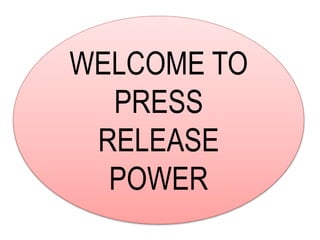 WELCOME TO
PRESS
RELEASE
POWER
 