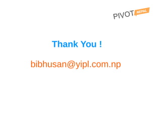 Thank You !

bibhusan@yipl.com.np
 
