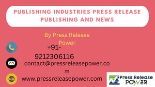 PUBLISHING INDUSTRIES PRESS RELEASE
PUBLISHING AND NEWS
By Press Release
Power
+91-
9212306116
contact@pressreleasepower.co
m
www.pressreleasepower.com
 