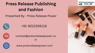 Press Release Publishing
and Fashion
Presented By - Press Release Power
+91-9212306116
contact@pressreleasepower.co
m
www.pressreleasepower.com
 