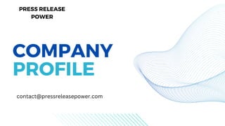 COMPANY
PROFILE
contact@pressreleasepower.com
PRESS RELEASE
POWER
 