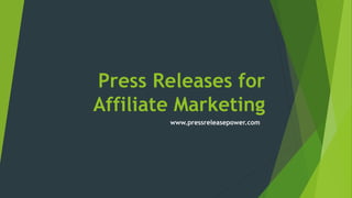 Press Releases for
Affiliate Marketing
www.pressreleasepower.com
 