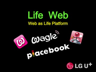Life  Web Web as Life Platform 
