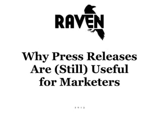 Why Press Releases
Are (Still) Useful
for Marketers
2 0 1 3

 