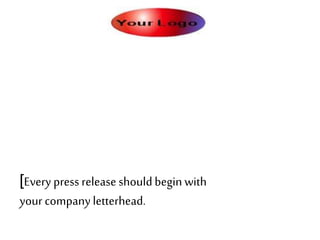 [Every press release should begin with 
your company letterhead. 
 