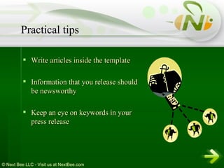 Write articles inside the template Information that you release should be newsworthy  Keep an eye on keywords in your press release  Practical tips 