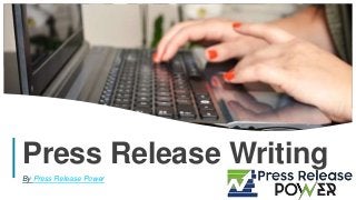 1
Press Release Writing
By Press Release Power
 
