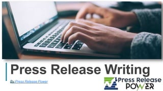 Press Release Writing
By Press Release Power
1
 