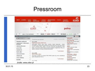 30.01.15 23
Pressroom
źródło: www.orlen.pl
 