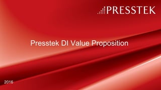 Presstek DI Value Proposition
2016
 