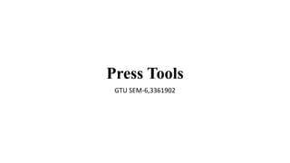 Press Tools
GTU SEM-6,3361902
 
