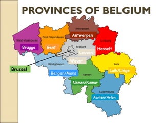 Antwerpen
GentBrugge
Leuven
Waver
Luik/Liège
Bergen/Mons
Namen/Namur
Aarlen/Arlon
Hasselt
Brussel
 