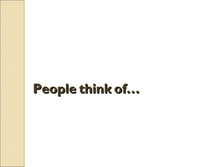 PeoplePeople thinkthink of…of…
 