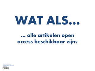 WAT ALS…
… alle artikelen open
access beschikbaar zijn?

Leon Osinski
TU/e, IEC / Bibliotheek
Studiedag Digitale bibliotheek,
22-03-2013

 