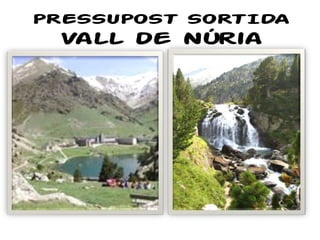 PRESSUPOST SORTIDA
Vall de Núria
 