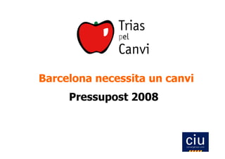 Barcelona necessita un canvi
     Pressupost 2008