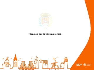 Gràcies per la vostra atenció
 