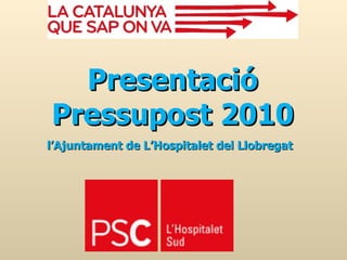 Presentació Pressupost 2010 l’Ajuntament de L’Hospitalet del Llobregat   