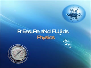 PrEssuRe aNd FLUids Physics 