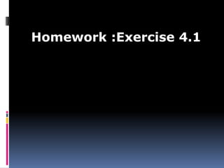 Homework :Exercise 4.1
 