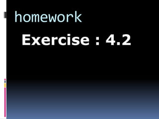 homework
Exercise : 4.2
 