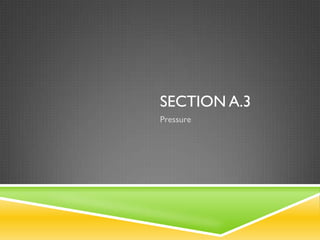 SECTION A.3
Pressure
 