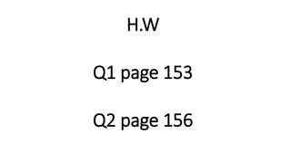 H.W
Q1 page 153
Q2 page 156
 
