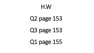 H.W
Q2 page 153
Q3 page 153
Q1 page 155
 